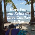 Have Fun and Relax on Caye Caulker Belize