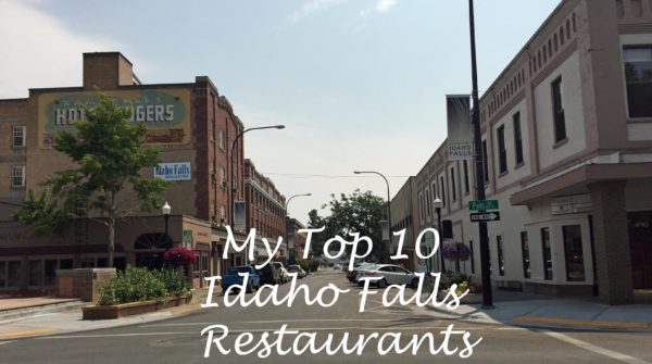 My Top 10 Idaho Falls Restaurants